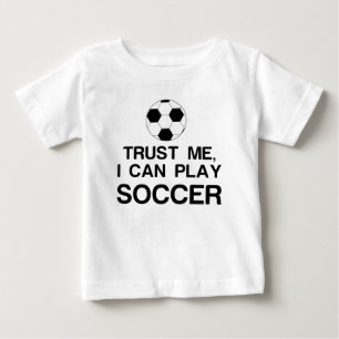 TRUST ME, I CAN PLAY SOCCER BABY T-Shirt