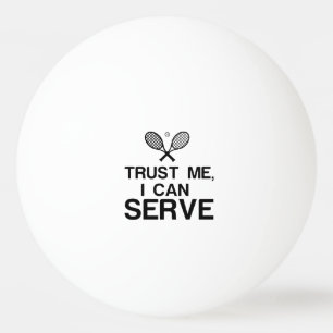 TRUST ME, I CAN SERVE PING PONG BALL