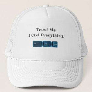 Trust Me. I Ctrl Everything Funny Tech T-Shirt  Trucker Hat