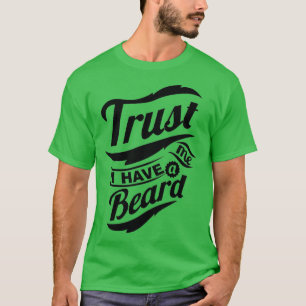 Trust Me I Have A Beard 13 T-Shirt