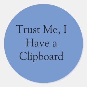 Trust Me, I Have a Clipboard Classic Round Sticker
