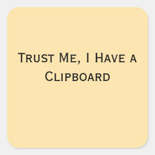 Trust Me, I Have a Clipboard Square Sticker