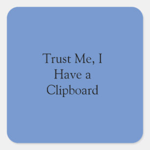 Trust Me, I Have a Clipboard Square Sticker