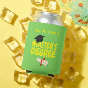 Trust Me I Have A Master's Degree Can Cooler