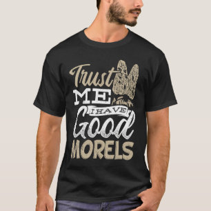 Trust me i have good morels Biology Scientists T-Shirt