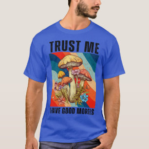 Trust Me I Have Good Morels Funny 3 T-Shirt