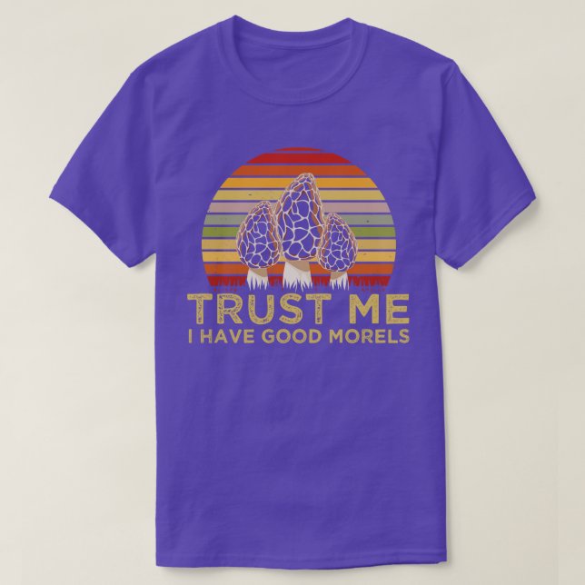 Trust Me I Have Good Morels Mushroom Lover T-Shirt (Design Front)