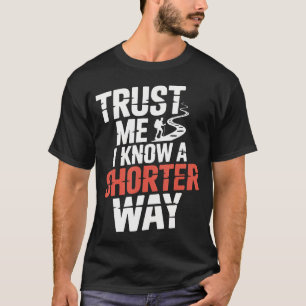 Trust Me I Know A Shorter Way Hiker Trail T-Shirt