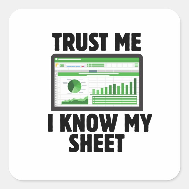 Trust Me I Know My Sheet, funny accounting gift  Square Sticker (Front)