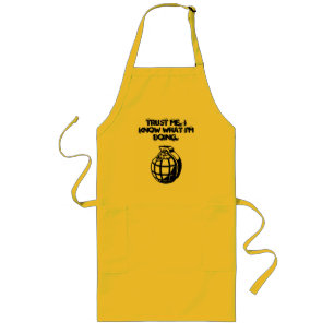 TRUST ME. I KNOW WHAT I'M... LONG APRON