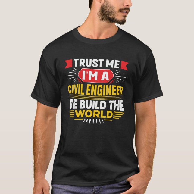 Trust Me I m A Civil Engineer Joke Men Women T-Shirt (Front)