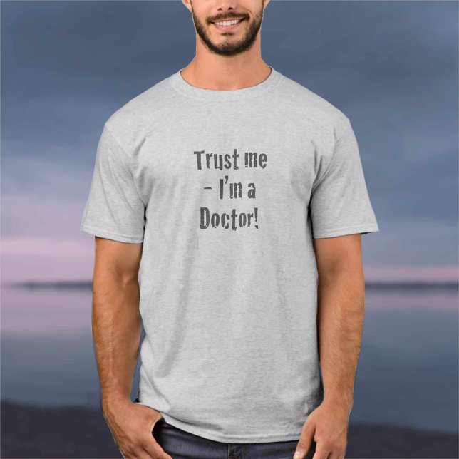 “Trust Me - I’m a Doctor” T-Shirt (Creator Uploaded)