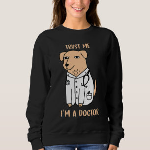 Trust Me I M A Dogtor Funny Veterinary Medicine Ve Sweatshirt