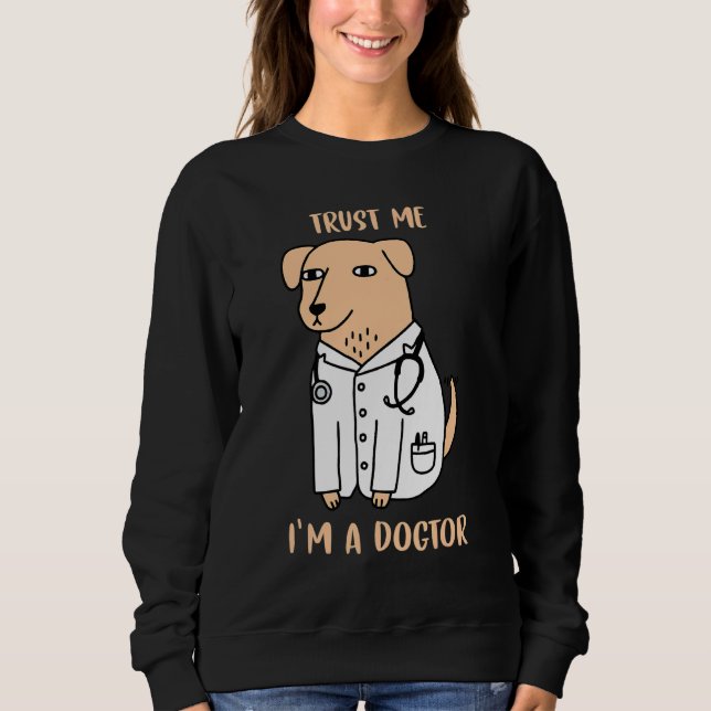 Trust Me I M A Dogtor Funny Veterinary Medicine Ve Sweatshirt (Front)