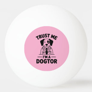 Trust Me I’m a Dogtor Ping Pong Ball