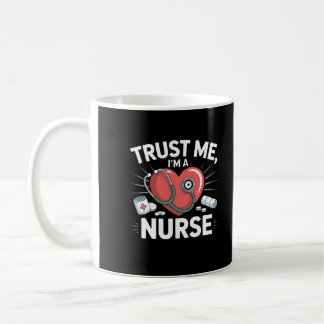 Trust Me, I’m a Nurse Coffee Mug