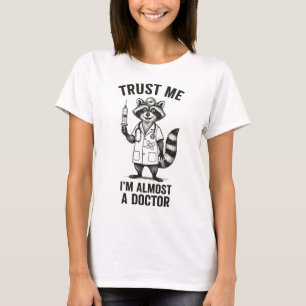 Trust Me, I’m Almost a Doctor – Funny Racoon Med T-Shirt