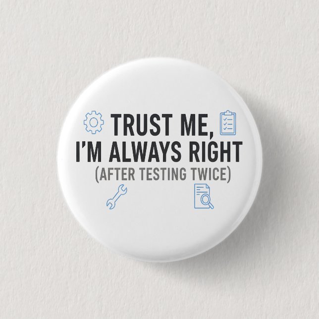 Trust Me I’m Always Right Funny Quality Engineer 3 Cm Round Badge (Front)
