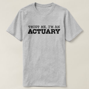 Trust Me I’m An Actuary T-Shirt
