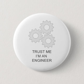 TRUST ME I’M AN  ENGINEER 6 CM ROUND BADGE