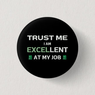 Trust me, I m Excellent at my job 3 Cm Round Badge