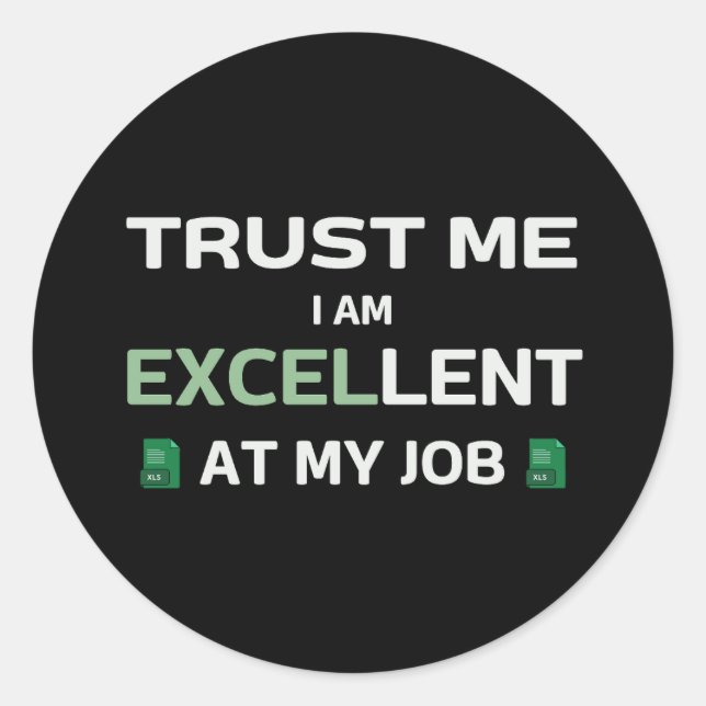 Trust me, I m Excellent at my job Classic Round Sticker (Front)