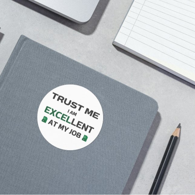 Trust me, I m Excellent at my job Classic Round Sticker (Trust me, I am Excellent at my job)