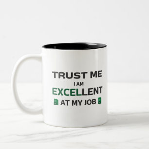Trust me, I m Excellent at my job Two-Tone Coffee Mug