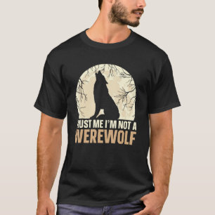 Trust Me I m Not A Werewolf T-Shirt