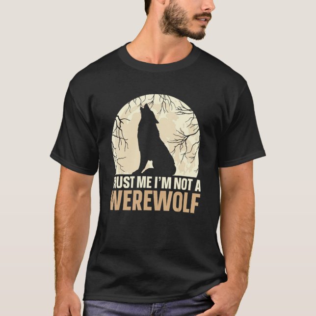 Trust Me I m Not A Werewolf T-Shirt (Front)