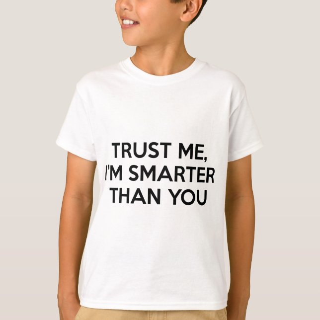 Trust Me, I’m Smarter Than You T-Shirt (Front)