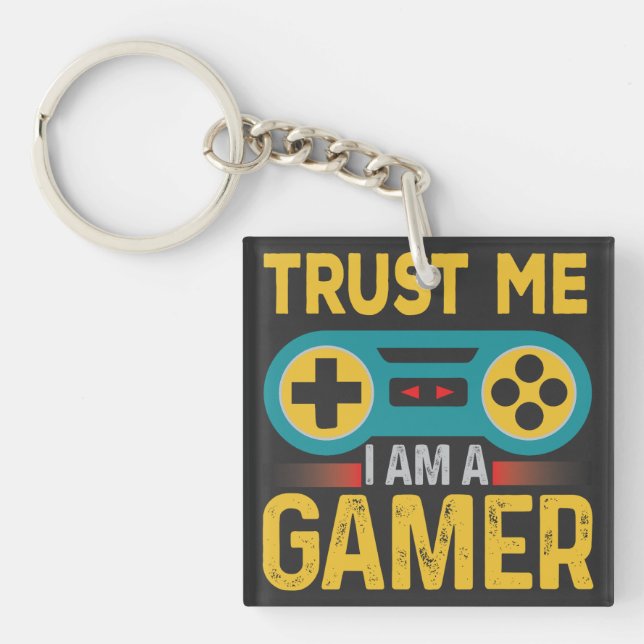 Trust Me Iam A Gamer, Funny Gamer Quote Key Ring (Front)