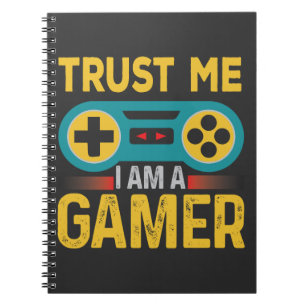 Trust Me Iam A Gamer, Funny Gamer Quote Notebook