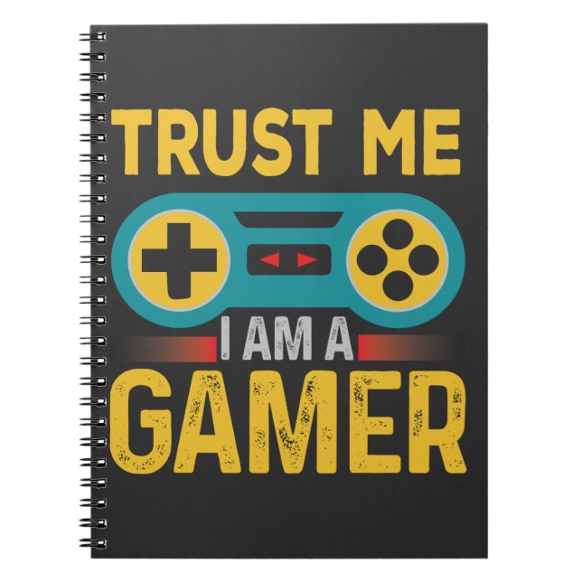 Trust Me Iam A Gamer, Funny Gamer Quote Notebook (Front)
