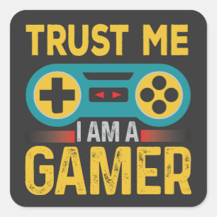 Trust Me Iam A Gamer, Funny Gamer Quote Square Sticker
