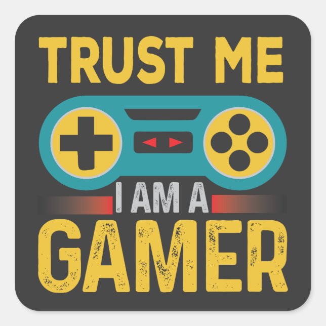 Trust Me Iam A Gamer, Funny Gamer Quote Square Sticker (Front)