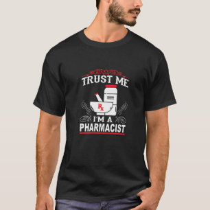 Trust Me I'am A Pharmacist T-Shirt