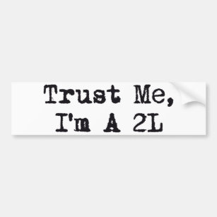 Trust Me, I'm A 2L Bumper Sticker