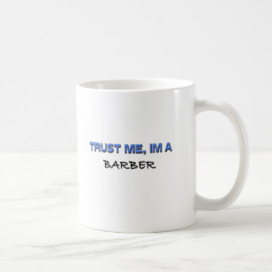 Trust Me I'm a Barber Coffee Mug