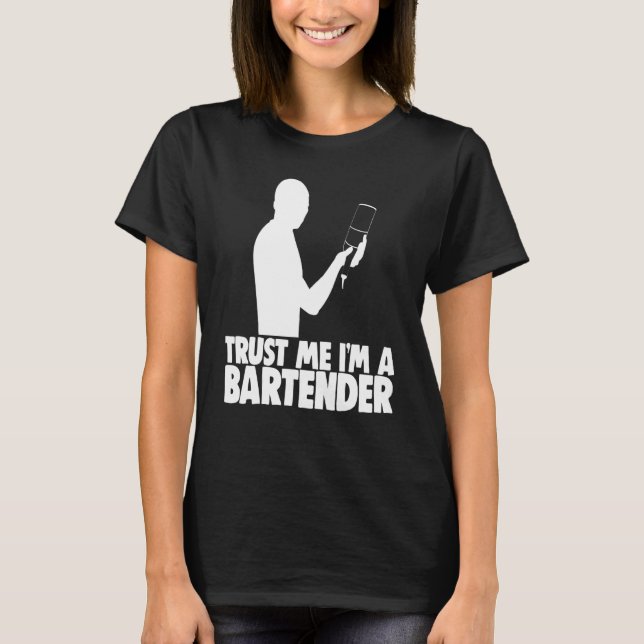 Trust Me Im A Bartender Bar Worker Tee Bartenders  (Front)