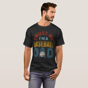 TRUST ME I'M A BASEBALL DAD T-Shirt