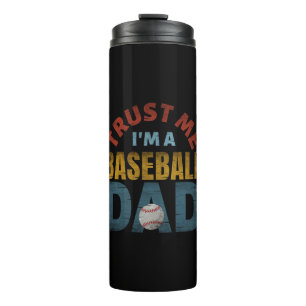 TRUST ME I'M A BASEBALL DAD THERMAL TUMBLER