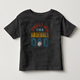 TRUST ME I'M A BASEBALL DAD TODDLER T-Shirt