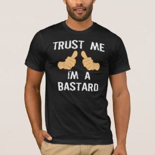 TRUST ME, I'M A BASTARD T-Shirt