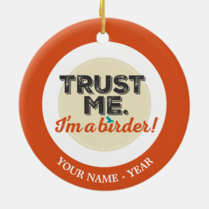 Trust me. I'm a Birder! Emblem Ceramic Ornament