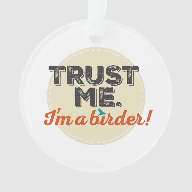 Trust me. I'm a Birder! Emblem Ornament (Front)