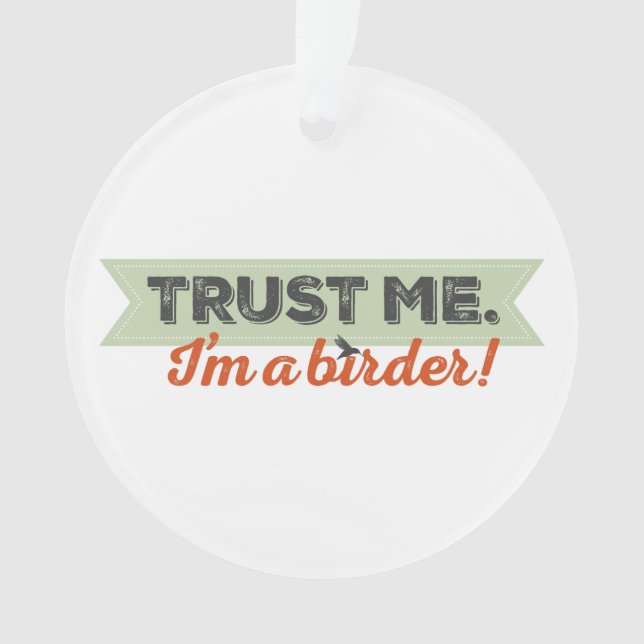 Trust me. I'm a Birder! Ribbon Ornament (Front)