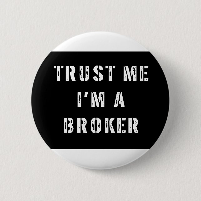 Trust Me I'm a Broker 6 Cm Round Badge (Front)