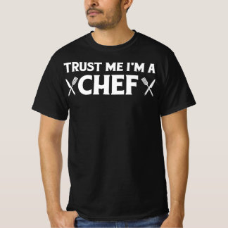 Trust me im a chef | funny love cooking quotes T-Shirt