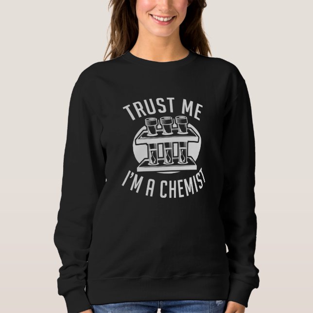 Trust Me I'm A Chemist Sweatshirt (Front)